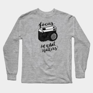 Focus on what matters Long Sleeve T-Shirt